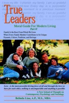 True Leaders, Part II: Moral Guide For Modern Living A New School Of Thought On Contemporary Psychology And Sociology