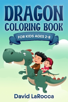 Paperback Dragon Coloring Book For Kids Ages 2-8: Dragon Coloring Fun To Feed Your Kid's Fantasy Book