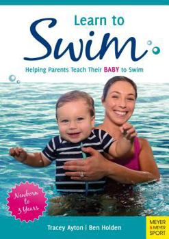 Paperback Learn to Swim: Helping Parents Teach Their Baby to Swim - Newborn to 3 Years Book