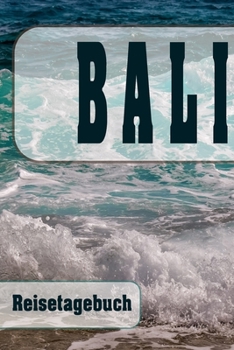 Bali - Reisetagebuch: Urlaubsplaner f�r deine Reise Checklisten Kontaktdaten Packliste Platz f�r Fotos und Zeichnungen 108 Seiten 6 x 9 (ca. Din-A5)