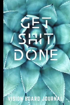 Paperback Get Shit Done Vision Board Journal: Goal Planner, Log Book, Notebook, Organizer, Oriented, Tracker, Dream Catcher, Dairy, For Teens Women Girls Men bo Book