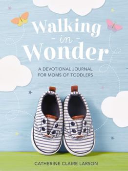 Hardcover Walking in Wonder: A Devotional Journal for Moms of Toddlers Book