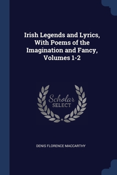 Paperback Irish Legends and Lyrics, With Poems of the Imagination and Fancy, Volumes 1-2 Book