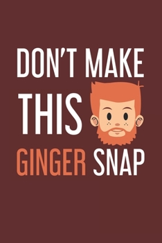 Don't make this Ginger snap: Ginger I Redhair I Red Head I Humor I Quote