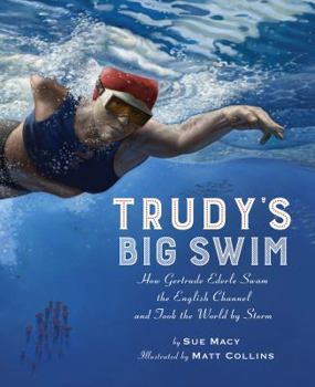 Hardcover Trudy's Big Swim: How Gertrude Ederle Swam the English Channel and Took the World by Storm Book