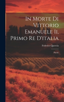 Hardcover In Morte Di Vittorio Emanuele Ii, Primo Re D'italia: Parole [Italian] Book