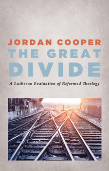 Paperback The Great Divide: A Lutheran Evaluation of Reformed Theology Book