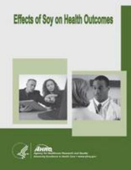 Paperback Effects of Soy on Health Outcomes: Evidence Report/Technology Assessment Number 126 Book