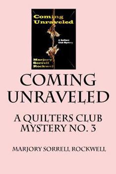 Coming Unraveled: A Quilters Club Mystery No. 3 - Book #3 of the Quilters Club Mystery