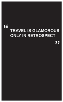 Travel Journal: travel is glamorous only in retrospect, travel journal with black cover and funny quote: Travel quotes to motivational quotes, matte cover,5 x 8 inches