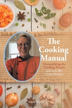 Paperback The Cooking Manual: Demystifying the Cooking Process and over 80+ Great Recipes Book