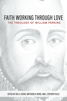 Faith Working through Love: The Theology of William Perkins