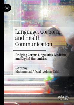 Hardcover Language, Corpora, and Health Communication: Bridging Corpus Linguistics, Medicine, and Digital Humanities Book