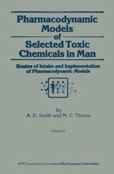 Paperback Pharmacodynamic Models of Selected Toxic Chemicals in Man: Volume 2: Routes of Intake and Implementation of Pharmacodynamic Models Book