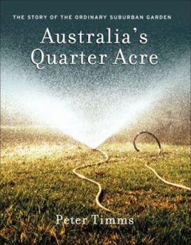 Hardcover Australia's Quarter Acre: The Story of the Ordinary Suburban Garden Book