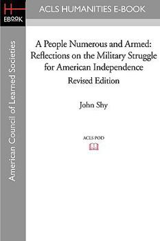 A People Numerous & Armed: Reflections On The Military Struggle For American Independence