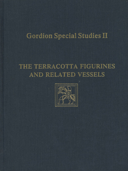 Hardcover Gordion Special Studies, Volume II: The Terracotta Figurines and Related Vessels Book
