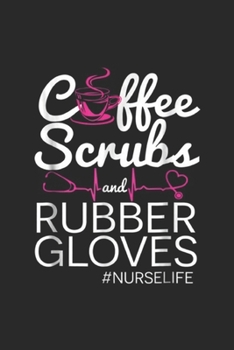 Cffee Scrubs and Rubber Gloves #NurseLife: Funny Coffee Scrubs and Rubber Gloves #NurseLife Journal/Notebook Blank Lined Ruled 6x9 100 Pages