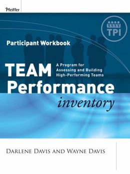 Paperback Team Performance Inventory: A Guide for Assessing and Building High-Performing Teams, Participant Workbook Book