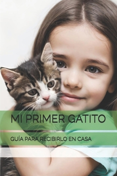 Paperback Mi Primer Gatito: Guía Para Recibirlo En Casa [Spanish] Book