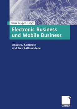 Paperback Electronic Business Und Mobile Business: Ansätze, Konzepte Und Geschäftsmodelle [German] Book
