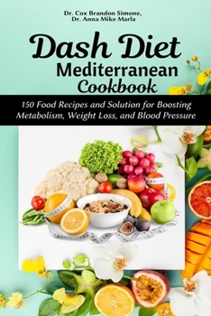 Paperback Dash Diet Mediterranean Cookbook: 150 Food Recipes and Solution for Boosting Metabolism, Weight Loss, and Blood Pressure Book