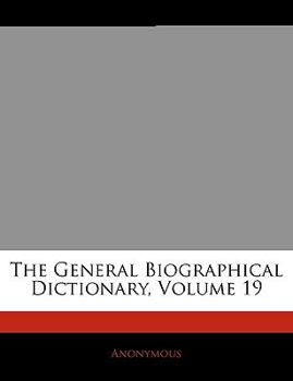 Paperback The General Biographical Dictionary; Volume 19 Book
