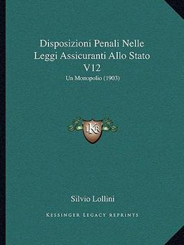 Paperback Disposizioni Penali Nelle Leggi Assicuranti Allo Stato V12: Un Monopolio (1903) [Italian] Book