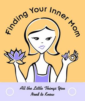 Hardcover Finding Your Inner Mom: All the Little Things You Need to Know Book