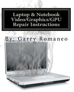 Paperback Laptop & Notebook Video/Graphics/GPU Repair Instructions: First Ever! Board Level Repair Instructions, Repair your Laptop's Faulty Integrated Video Is Book