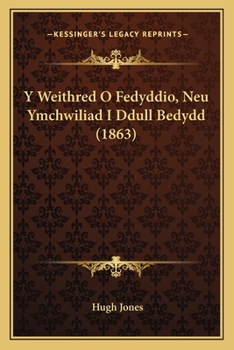 Y Weithred O Fedyddio, Neu Ymchwiliad I Ddull Bedydd: Gyda Sylwadau AR Ddeiliaid, Hanesiaeth, a Dyben Bedydd