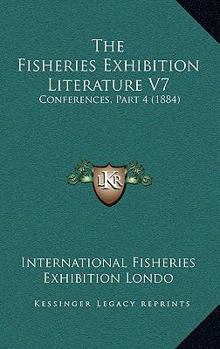 The Fisheries Exhibition Literature V7: Conferences, Part 4