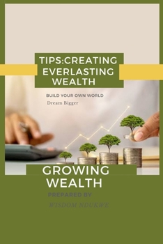 How to Create Everlasting Wealth.: Success Is a Choice.