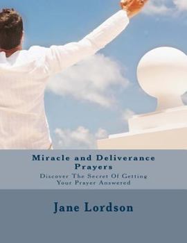 Paperback Miracle and Deliverance Prayers: Discover The Secret Of Getting Your Prayer Answered Book