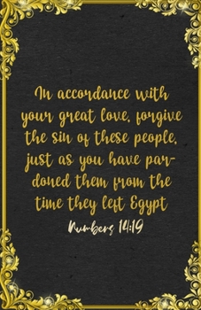 In accordance with your great love, forgive the sin of these people, just as you have pardoned them from the time they left Egypt until now. Numbers ... For Forgiveness Support Prayer Note Taking