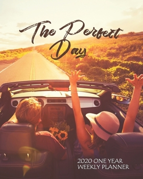 The Perfect Day - 2020 One Year Weekly Planner: Vineyards and Vacations - Coastal Roadtrip Memories | 1 yr 52 Week | Daily Weekly Monthly Calendar ... One Year Simple Roadtrip Themed Organizer)