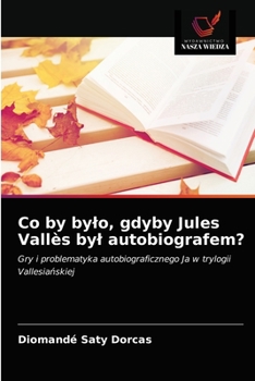 Paperback Co by bylo, gdyby Jules Vallès byl autobiografem? [Polish] Book