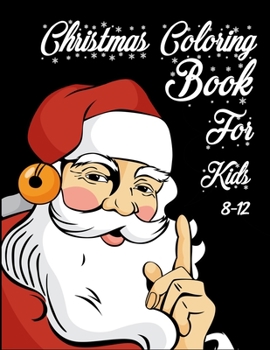 Paperback Christmas Coloring Book for Kids 8-12: Great Christmas Gift for Boys and Girls with a Fun Easy and Relaxing Coloring Pages. Book