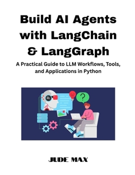 Paperback Build AI Agents with LangChain & LangGraph: A Practical Guide to LLM Workflows, Tools, and Applications in Python Book