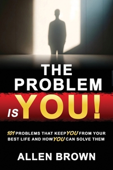 Paperback The Problem Is You!: 101 Problems That Keep You From Your Best Life and How You Can Solve Them Book