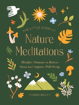 The Little Book of Nature Meditations: Mindful Moments to Reduce Stress and Improve Well-Being