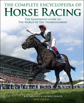 Complete Encyclopedia of Horse Racing: The Illustrated Guide to the World of the Thoroughbred