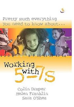 Paperback Pretty Much Everything You Need to Know About... Working with 5-7s Book