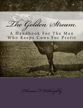 Paperback The Golden Stream: A Handbook For The Man Who Keeps Cows For Profit Book