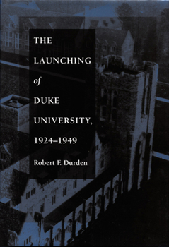 Hardcover The Launching of Duke University, 1924-1949 Book