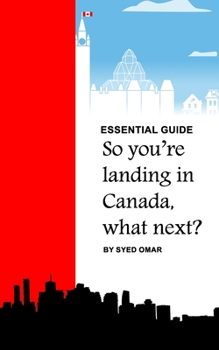 Paperback Essential Guide: So You're Landing in Canada, what next? Book