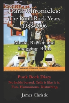 Paperback Dark Chronicles: The Punk Rock Years 1988-2006: Music, Racism and Snogging Birds Book