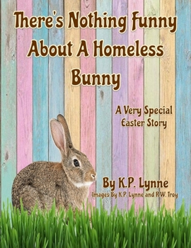 Paperback There's Nothing Funny About A Homeless Bunny: A Very Special Easter Story Book