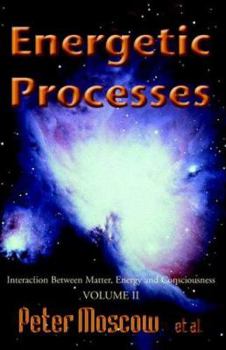Paperback Energetic Processes, Volume 2: Interaction Between Matter, Energy and Consciousness Book