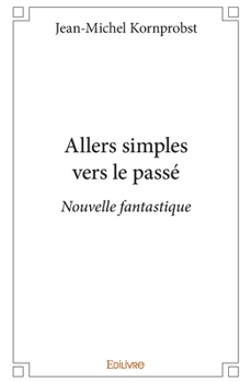 Paperback Allers simples vers le passé: Nouvelle fantastique [French] Book